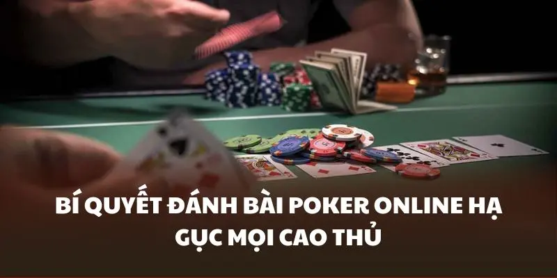 Áp dụng bí quyết đánh bài Poker online