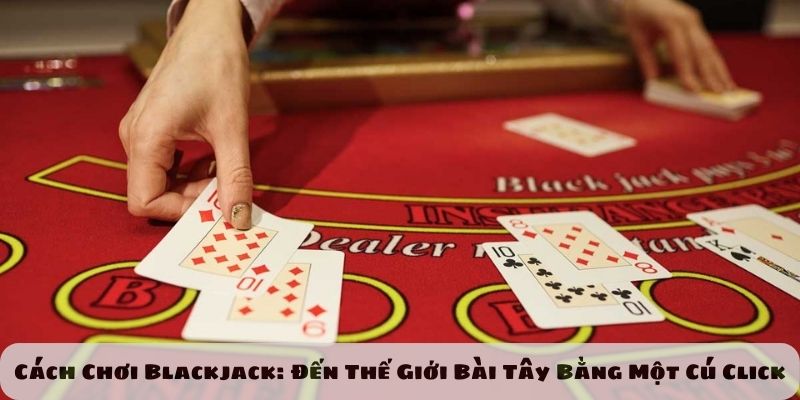 cách chơi blackjack