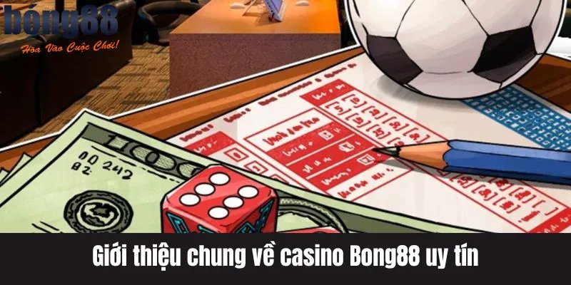 Giới thiệu chung về casino Bong88 uy tín