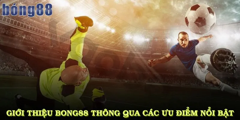 Giới thiệu bong88 thông qua các ưu điểm nổi bật