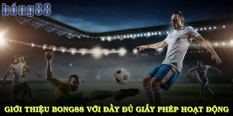 Giới thiệu bong88 với đầy đủ các loại giấy phép hoạt động