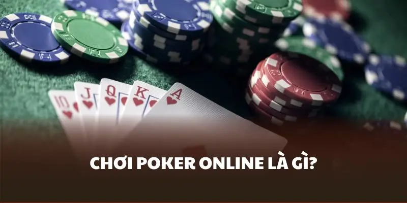 Tổng quan về trò chơi Poker online