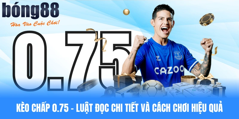 Kèo chấp 0.75 bong88
