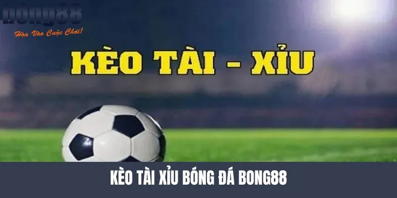 Kèo tài xỉu bóng đá