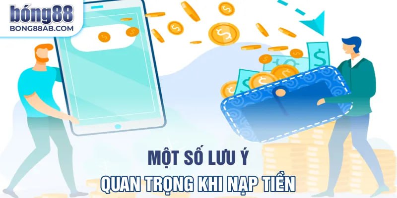 Một số lưu ý quan trọng khi nạp tiền Bong88