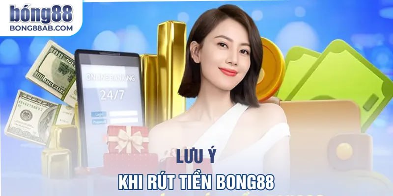 Lưu ý khi rút tiền bong88