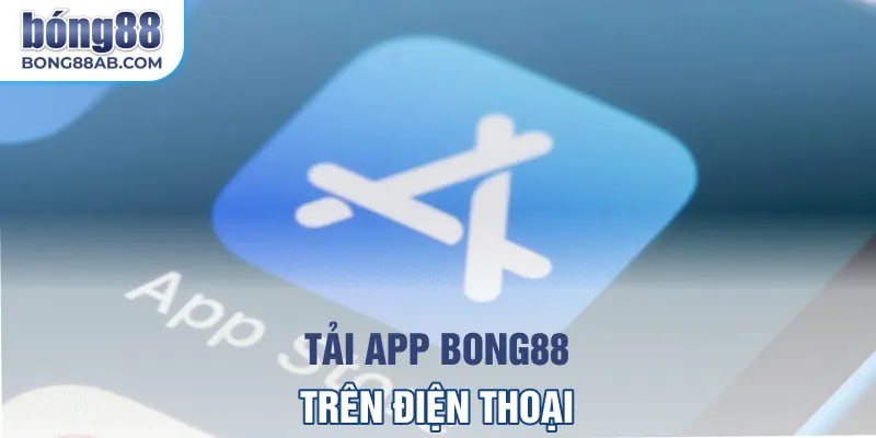 Tải app bong88 trên điện thoại