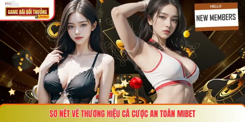 Sơ nét về thương hiệu cá cược an toàn MIBET